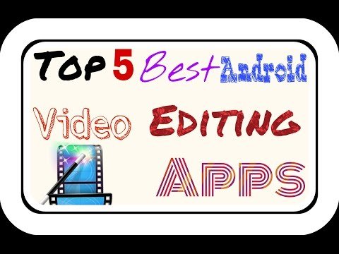 Top 5 Best Android Video Editing Apps