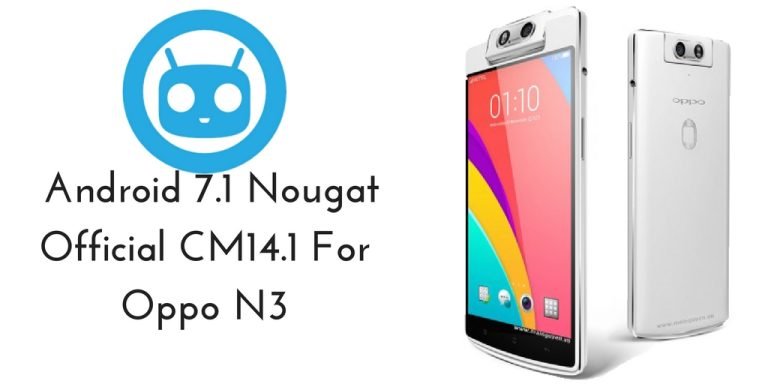 Update Oppo N3 To Android 7.1.1 Nougat via CM14.1 Nightly